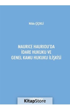 Maurice Hauriou'da İdare Hukuku ve Genel Kamu Hukuku İlişkisi - Nilda Çiçekli - On İki Levha Yayıncılık