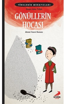 Gönüllerin Hocası: Ahmet Yesevi Romanı - Türkçenin Muhafızları - Özgür Aras Tüfek - Erdem Yayınları