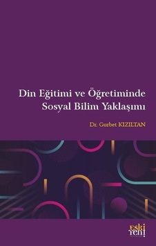 Din Eğitimi ve Öğretiminde Sosyal Bilim Yaklaşımı- Eskiyeni Yayınları Din Eğitimi ve Öğretiminde Sosyal Bilim Yaklaşımı- Eskiyeni Yayınları