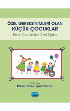 Özel Gereksinimleri Olan Küçük Çocuklar - Erken Çocuklukta Özel Eğitim - Nobel Akademik Yayıncılık Özel Gereksinimleri Olan Küçük Çocuklar - Erken Çocuklukta Özel Eğitim - Nobel Akademik Yayıncılık