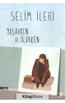 Kitapstore Yaşarken ve Ölürken / Selim İleri