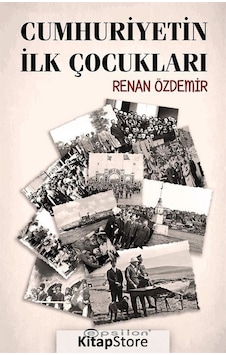 Cumhuriyetin İlk Çocukları - Renan Özdemir - Epsilon Yayınevi Cumhuriyetin İlk Çocukları - Renan Özdemir - Epsilon Yayınevi