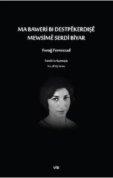 Ma Baweri Bı Destpekerdişe - Mewsime Serdi Biyar - Foruğ Ferroxzad -  İsmail Söylemez - Vir Yayınları