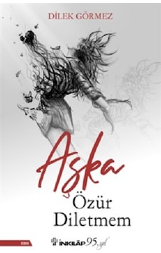 Aşka Özür Diletmem - Dilek Görmez - İnkılap Kitabevi Aşka Özür Diletmem - Dilek Görmez - İnkılap Kitabevi