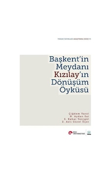 Başkent'in Meydanı Kızılay'ın Dönüşüm Öyküsü - Çiğdem Varol Özden - Vekam(Vehbi Koç Ankara Ar. Uy ve Ar Başkent'in Meydanı Kızılay'ın Dönüşüm Öyküsü - Çiğdem Varol Özden - Vekam(Vehbi Koç Ankara Ar. Uy ve Ar