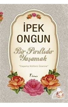 Bir Pırıltıdır Yaşamak / İpek Ongun Bir Pırıltıdır Yaşamak / İpek Ongun