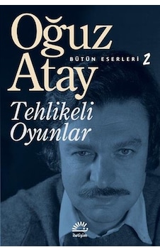 Tehlikeli Oyunlar Oğuz Atay Tehlikeli Oyunlar Oğuz Atay