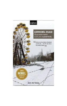 Çernobil Duası-Geleceğin Tarihi - Svetlana Aleksiyeviç - Kafka Kitap