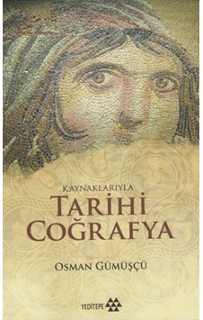 Kaynaklarıyla Tarihi Coğrafya - Osman Gümüşçü - Yeditepe Yayınevi Kaynaklarıyla Tarihi Coğrafya - Osman Gümüşçü - Yeditepe Yayınevi
