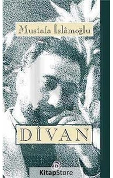 Divan Bütün Şiirler / Mustafa İslamoğlu Divan Bütün Şiirler / Mustafa İslamoğlu