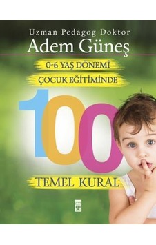 0-6 Yaş Çocuk Eğitiminde 100 Temel Kural - Adem Güneş - Timaş Yayınları