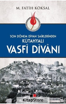 Son Dönem Divan Şairlerinden Kütahyalı Vasfi Divanı - M. Fatih Köksal - Kesit Yayınları Son Dönem Divan Şairlerinden Kütahyalı Vasfi Divanı - M. Fatih Köksal - Kesit Yayınları