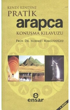 Kendi Kendine Pratik Arapça Konuşma Kılavuzu - Mehmet Maksudoğlu - Ensar Neşriyat