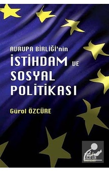 Avrupa Birliği'nin İstihdam ve Sosyal Politikası - Gürol Özcüre - Derin Yayınları