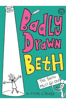 Badly Drawn Beth: The Show Must Go On : Book 2 Badly Drawn Beth: The Show Must Go On : Book 2