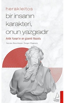 Herakleitos - Bir İnsanın Karakteri Onun Yazgısıdır - Turgut Özgüney - Destek Yayınları