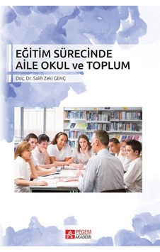 Eğitim Sürecinde Aile Okul ve Toplum - Salih Zeki Genç - Pegem Akademi Yayıncılık Eğitim Sürecinde Aile Okul ve Toplum - Salih Zeki Genç - Pegem Akademi Yayıncılık