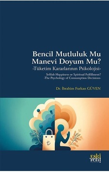 Bencil Mutluluk Mu Manevi Doyum Mu / İbrahim Furkan Güven Bencil Mutluluk Mu Manevi Doyum Mu / İbrahim Furkan Güven