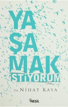Yaşamak İstiyorum - Nihat Kaya - Nesil Yayınları Yaşamak İstiyorum - Nihat Kaya - Nesil Yayınları