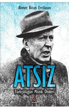 Atsız-Türkçülüğün Mistik Önderi - Ahmet Bican Ercilasun - Panama Yayıncılık