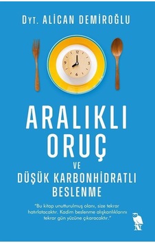 Aralıklı Oruç ve Düşük Karbonhidratlı Beslenme - Alican Demiroğlu - Nemesis Kitap Aralıklı Oruç ve Düşük Karbonhidratlı Beslenme - Alican Demiroğlu - Nemesis Kitap