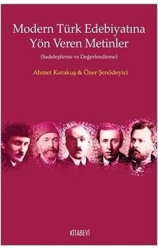Modern Türk Edebiyatına Yön Veren Metinler (Sadeleştirme ve Değerlendirme) - Ahmet Karakuş Modern Türk Edebiyatına Yön Veren Metinler (Sadeleştirme ve Değerlendirme) - Ahmet Karakuş