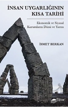 İnsan Uygarlığının Kısa Tarihi: Ekonomik ve Siyasal Kurumların Dünü ve Yarını - İsmet Berkan - The Kitap İnsan Uygarlığının Kısa Tarihi: Ekonomik ve Siyasal Kurumların Dünü ve Yarını - İsmet Berkan - The Kitap