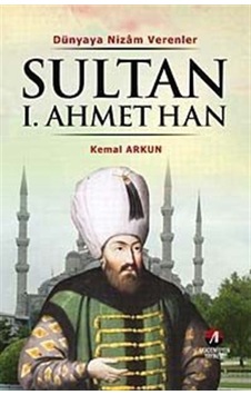 Sultan I. Ahmet Han / Kemal Arkun Sultan I. Ahmet Han / Kemal Arkun