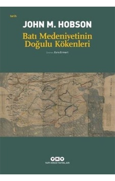 Batı Medeniyetinin Doğulu Kökenleri / John M. Hobson 9789750811937 Batı Medeniyetinin Doğulu Kökenleri / John M. Hobson 9789750811937