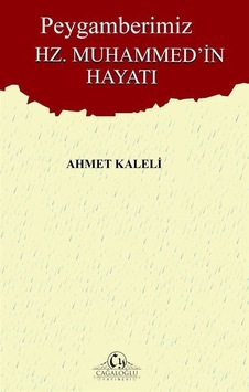 Peygamberimiz Hz. Muhammed'in Hayatı - Ahmet Kaleli - Cağaloğlu Yayınevi Peygamberimiz Hz. Muhammed'in Hayatı - Ahmet Kaleli - Cağaloğlu Yayınevi
