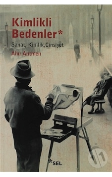 Kimlikli Bedenler; Sanat, Kimlik, Cinsiyet Kimlikli Bedenler; Sanat, Kimlik, Cinsiyet