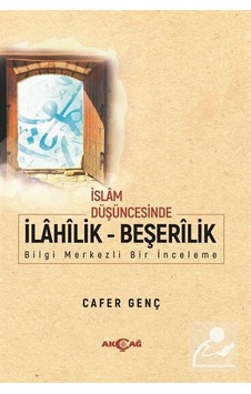 İslam Düşüncesinde İlahilik  - Beşerilik  - Bilgi Merkezli Bir İnceleme  - Cafer Genç  - Akçağ Yayınları