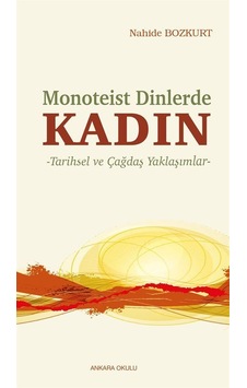 Kadın: Monoteist Dinlerde - Tarihsel ve Çağdaş Yaklaşımlar - Nahide Bozkurt - Ankara Okulu Yayınları Kadın: Monoteist Dinlerde - Tarihsel ve Çağdaş Yaklaşımlar - Nahide Bozkurt - Ankara Okulu Yayınları