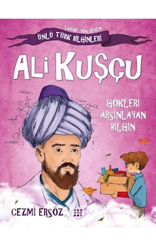 Ali Kuşçu: Gökleri Arşınlayan Bilgin - Tarihe Yön Veren Ünlü Türk Bilginleri - Cezmi Ersöz - Dokuz Yayınları Ali Kuşçu: Gökleri Arşınlayan Bilgin - Tarihe Yön Veren Ünlü Türk Bilginleri - Cezmi Ersöz - Dokuz Yayınları