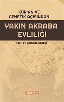 Kuran ve Genetik Açısından Yakın Akraba Evliliği - Lütfullah Cebeci - Kimlik Yayınları Kuran ve Genetik Açısından Yakın Akraba Evliliği - Lütfullah Cebeci - Kimlik Yayınları