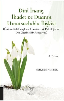 Dini İnanç İbadet ve Duanın Umutsuzlukla İlişkisi - Nurten Kımter - Akademisyen Kitabevi