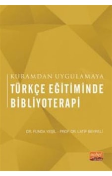 Türkçe Eğitiminde Bibliyoterapi - Kuramdan Uygulamaya - Funda Yeşil - Nobel Bilimsel Eserler Türkçe Eğitiminde Bibliyoterapi - Kuramdan Uygulamaya - Funda Yeşil - Nobel Bilimsel Eserler