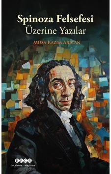 Spinoza Felsefesi Üzerine Yazılar / Musa Kazım Arıcan Spinoza Felsefesi Üzerine Yazılar / Musa Kazım Arıcan