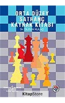 Orta Düzey Satranç Kaynak Kitabı / Dr. Olgun Kulaç Orta Düzey Satranç Kaynak Kitabı / Dr. Olgun Kulaç