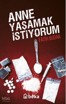 Anne Yaşamak İstiyorum Beka Yayınları Fatih Budak Kimdir Hayatı, Eserleri Ve Kitapları Beka Kitap Anne Yaşamak İstiyorum Beka Yayınları Fatih Budak Kimdir Hayatı, Eserleri Ve Kitapları Beka Kitap