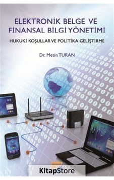Elektronik Belge ve Finansal Bilgi Yönetimi - Metin Turan - Siyasal Kitabevi Elektronik Belge ve Finansal Bilgi Yönetimi - Metin Turan - Siyasal Kitabevi
