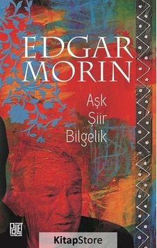 Aşk Şiir Bilgelik - Edgar Morin Aşk Şiir Bilgelik - Edgar Morin