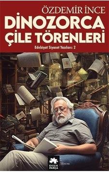 Dinozorca Çile Törenleri-Edebiyat ve Siyaset Yazıları 2 - Özdemir İnce - Eksik Parça