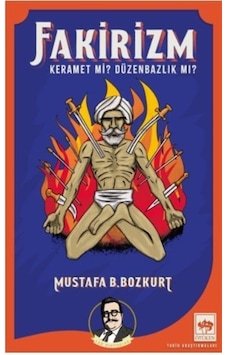 Fakirizm - Keramet mi? Düzenbazlık mı? - Mustafa B. Bozkurt - Ötüken Neşriyat Fakirizm - Keramet mi? Düzenbazlık mı? - Mustafa B. Bozkurt - Ötüken Neşriyat