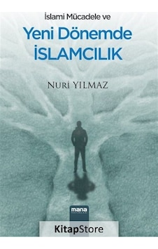 İslami Mücadele ve Yeni Dönemde İslamcılık  - Nuri Yılmaz  - Mana Yayınları
