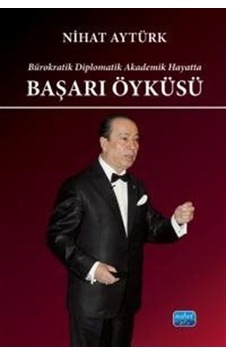 Ürokratik Diplomatik Akademik Hayatta Başarı Öyküsü / Nihat Ay...