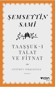 Taaşşuk-I Talat Ve Fitnat (Günümüz Türkçesiyle) / Şemseddin Sami Taaşşuk-I Talat Ve Fitnat (Günümüz Türkçesiyle) / Şemseddin Sami