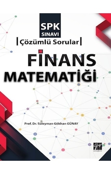 SPK Sınavı-Çözümlü Sorular-Finans Matematiği - Süleyman Gökhan Günay - Gazi Kitabevi SPK Sınavı-Çözümlü Sorular-Finans Matematiği - Süleyman Gökhan Günay - Gazi Kitabevi
