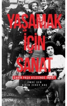 Yaşamak İçin Sanat - Şakir Paşa Ailesinde Sanat - Emre Şen - Çizgi Kitabevi Yaşamak İçin Sanat - Şakir Paşa Ailesinde Sanat - Emre Şen - Çizgi Kitabevi