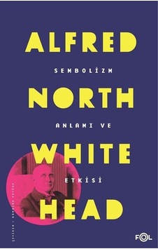 Sembolizm-Anlamı ve Etkisi - Alfred North Whitehead - Fol Kitap Sembolizm-Anlamı ve Etkisi - Alfred North Whitehead - Fol Kitap